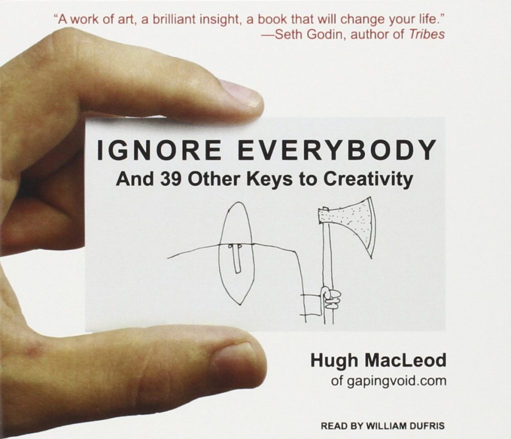 Ignore Everybody: and 39 Other Keys to Creativity